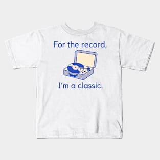 For the record, I'm a classic. Kids T-Shirt